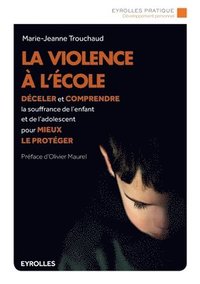 bokomslag La violence à l'école: Déceler et comprendre la souffrance de l'enfant et de l'adolescent pour mieux le protéger.