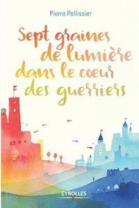 bokomslag Sept graines de lumière dans le coeur des guerriers