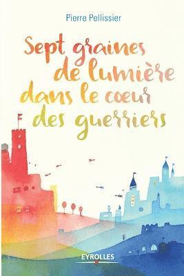 bokomslag Sept graines de lumière dans le coeur des guerriers