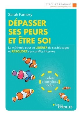 bokomslag Dépasser ses peurs et être soi: La méthode pour se libérer de ses blocages et résoudre ses conflits internes. Cahier d'exercices inclus