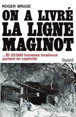 bokomslag On a livré la ligne Maginot