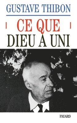 Gustave Thibon - Ce que Dieu a uni: Essai sur l'amour, Häftad