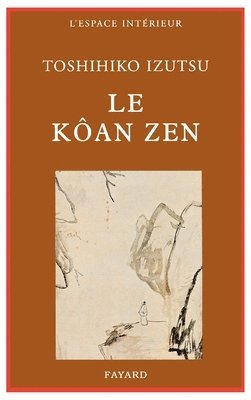 Toshihiko Izutsu - Le Kôan zen: Essais sur le bouddhisme zen, Häftad