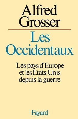 Alfred Grosser - Les Occidentaux: Les pays d'Europe et les Etats-Unis depuis la guerre, Häftad