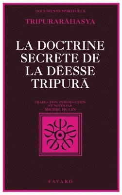 bokomslag La Doctrine secrète de la déesse Tripurã: Tripurarãhasya, section de la Connaissance