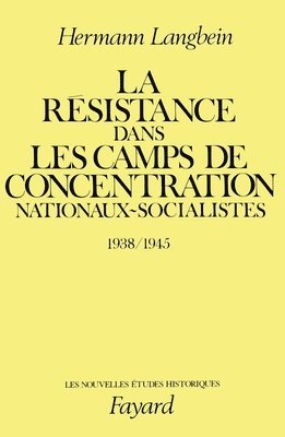 Hermann Langbein - La Résistance dans les camps de concentration nationaux-socialistes: (1938-1945), Häftad