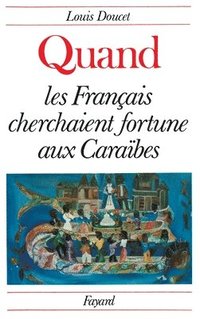 bokomslag Quand Francais Cherchaient Fortune a Caraibes