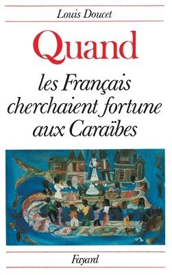 Quand Francais Cherchaient Fortune a Caraibes 1