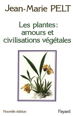 Jean-Marie Pelt - Les Plantes: amours et civilisations végétales: Leurs amours, leurs problèmes, leurs civilisations, Häftad