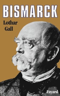 Lothar Gall - Bismarck: Le révolutionnaire blanc, Häftad