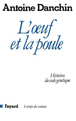 Antoine Danchin - L'oeuf et la poule: Histoires du code génétique, Häftad