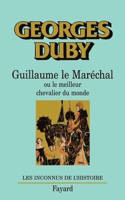 Georges Duby - Guillaume le Maréchal: Ou le meilleur chevalier du monde, Häftad