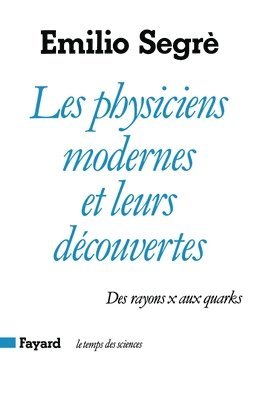 Emilio Segrè - Les Physiciens modernes et leurs découvertes: Des rayons X aux quarks, Häftad