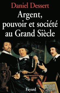 bokomslag Argent, pouvoir et société au Grand Siècle