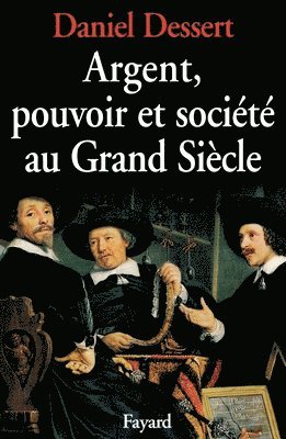 Argent, pouvoir et société au Grand Siècle 1