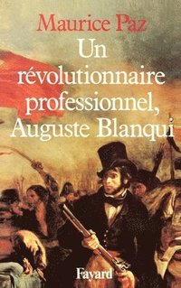 bokomslag Un révolutionnaire professionnel, Auguste Blanqui