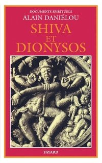 bokomslag Shiva et Dionysos: La religion de la Nature et de l'Eros - De la préhistoire à l'avenir