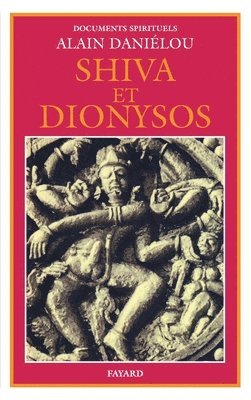 Alain Daniélou - Shiva et Dionysos: La religion de la Nature et de l'Eros - De la préhistoire à l'avenir, Häftad