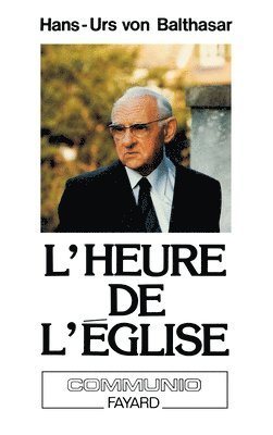 Hans Urs Von Balthasar - L'Heure de l'Eglise, suivi de La Paix dans la théologie: Entretien avec Angelo Scola, Häftad