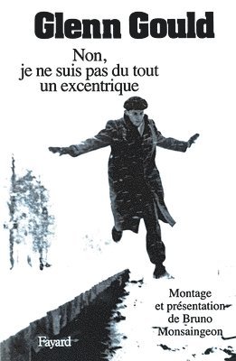 Glenn Gould - Non, je ne suis pas du tout un excentrique, Häftad