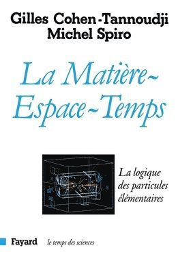 Gilles Cohen-Tannoudji, Michel Spiro - La Matière-Espace-Temps: La logique des particules élémentaires, Häftad