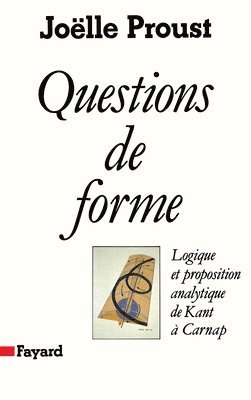 Joëlle Proust - Questions de forme: Logique et proposition analytique de Kant à Carnap, Häftad