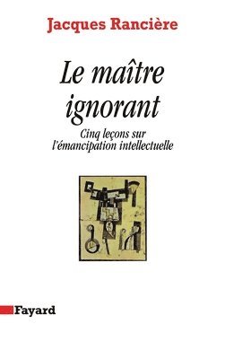 bokomslag Le Maître ignorant: Cinq leçons sur l'émancipation intellectuelle