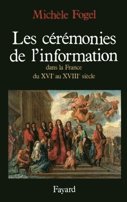Michèle Fogel - Les Cérémonies de l'information dans la France du XVIe au XVIIIe siècle, Häftad