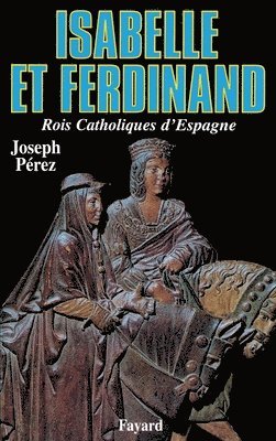 Joseph Pérez - Isabelle et Ferdinand: Rois Catholiques d'Espagne, Häftad