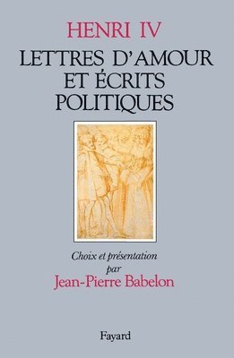 Henri IV, Henri Iv - Lettres d'amour et écrits politiques, Häftad