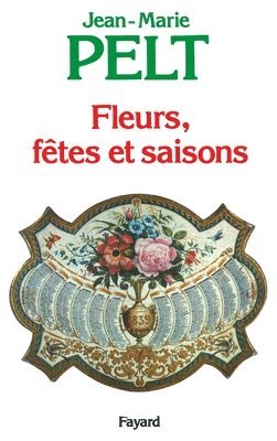 Jean-Marie Pelt - Fleurs, fêtes et saisons, Häftad
