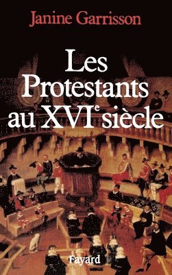 Garrisson-J - Les Protestants au XVIe siècle, Häftad
