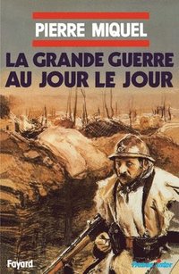 bokomslag La grande guerre au jour le jour