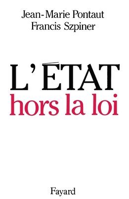 Jean-Marie Pontaut, Francis Szpiner - L'Etat hors la loi, Häftad