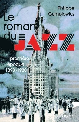 Philippe Gumplowicz - Le Roman du jazz: (1893-1930), Häftad