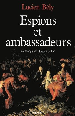 bokomslag Espions et ambassadeurs au temps de Louis XIV