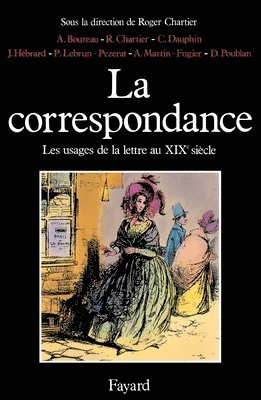 Roger Chartier - La Correspondance: Les usages de la lettre au XIXe siècle, Häftad