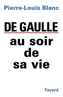 bokomslag De Gaulle au soir de sa vie