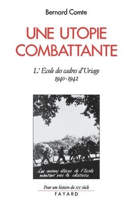 Bernard Comte - Une utopie combattante: L'école des cadres d'Uriage (1940-1942), Häftad. Tillgänglighet: Lägg i varukorg