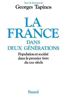 Georges Tapinos - La France dans deux générations: Population et société dans le premier tiers du XXIe siècle, Häftad