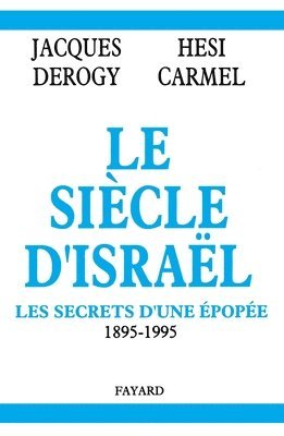 Jacques Derogy, Hesi Carmel - Le Siècle d'Israël: Les secrets d'une épopée 1895-1995, Häftad