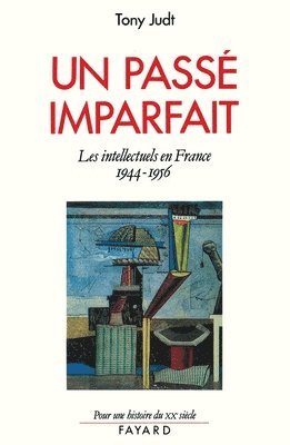 Tony Judt - Un passé imparfait: Les intellectuels en France (1944-1956), Häftad