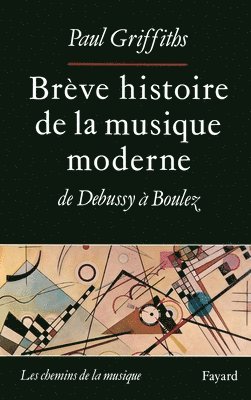 Paul Griffiths - Brève histoire de la musique moderne: De Debussy à Boulez, Häftad