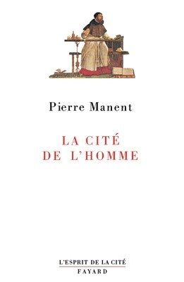 Pierre Manent - La Cité de l'homme, Häftad