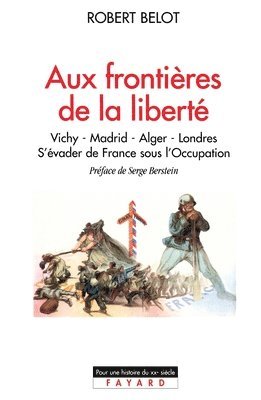 Robert Belot - Aux frontières de la liberté: Vichy - Madrid - Alger - Londres. S'évader de France sous l'Occupation, Häftad