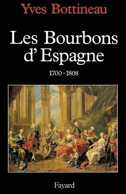 bokomslag Les Bourbons d'Espagne (1700-1808)