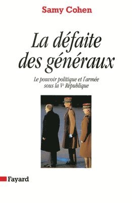 Samy Cohen - La Défaite des généraux: Le pouvoir politique et l'armée sous la Ve République, Häftad. Tillgänglighet: Lägg i varukorg