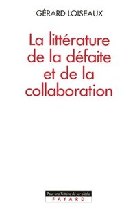 bokomslag La Littérature de la défaite et de la collaboration