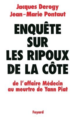 Jacques Derogy, Jean-Marie Pontaut - Enquête sur les ripoux de la côte: De l'affaire Médecin au meurtre de Yann Piat, Häftad