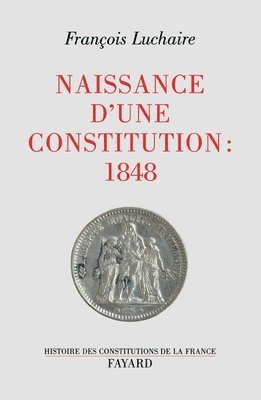 Naissance d'une Constitution: 1848 1